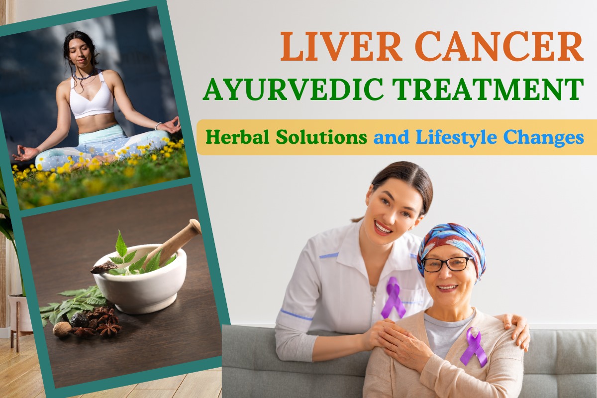 Liver Cancer Ayurvedic Treatment: Herbal Solutions and Lifestyle Changes