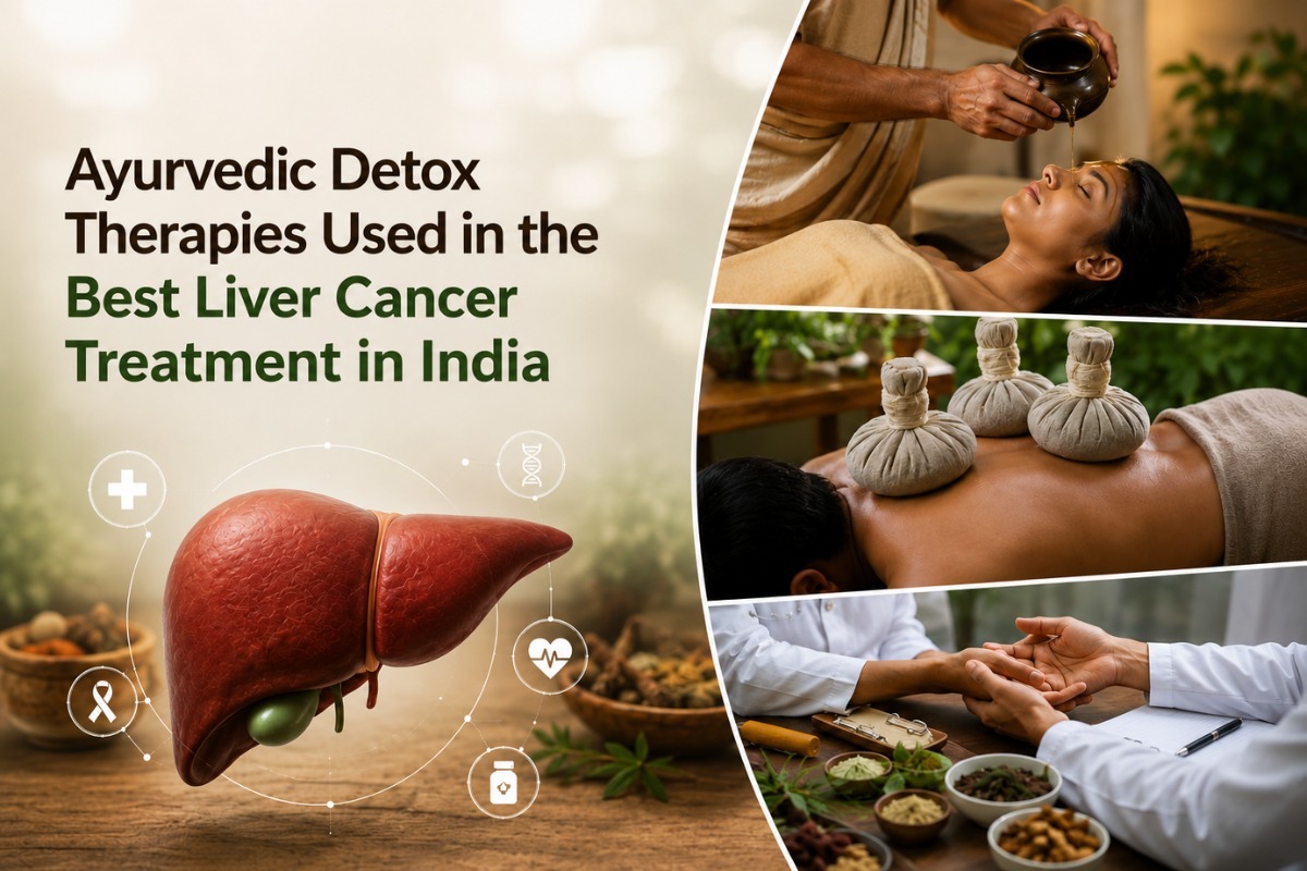 Ayurvedic Detox Therapies Used in the Best Liver Cancer Treatment in India
