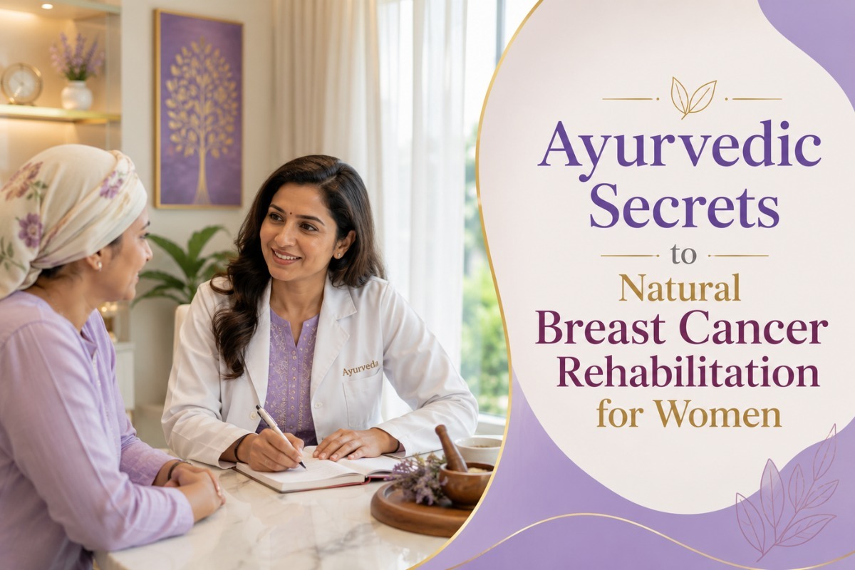 Ayurvedic Secrets to Natural Breast Cancer Rehabilitation for Women