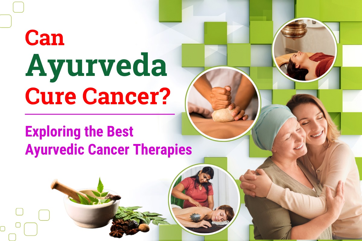 
                                 Can Ayurveda Cure Cancer? Exploring the Best Ayurvedic Cancer Therapies
                                   