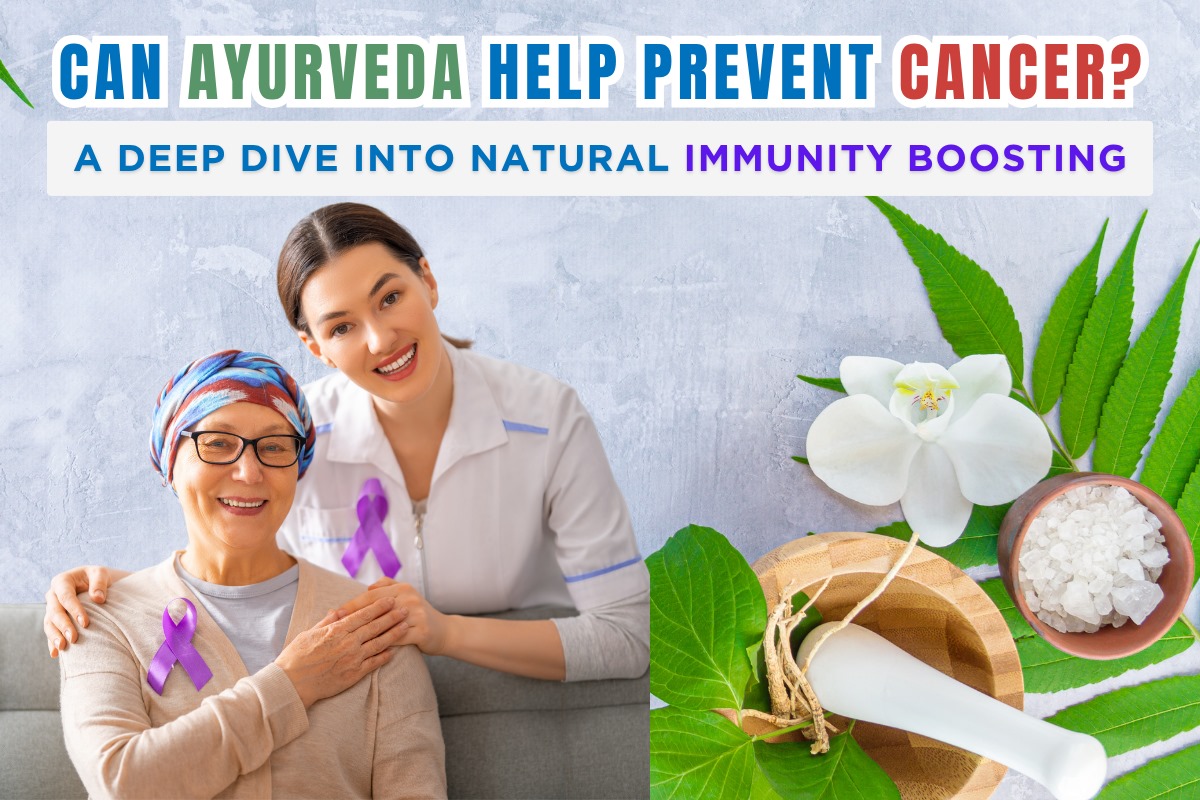 Can Ayurveda Help Prevent Cancer? A Deep Dive into Natural Immunity Boosting