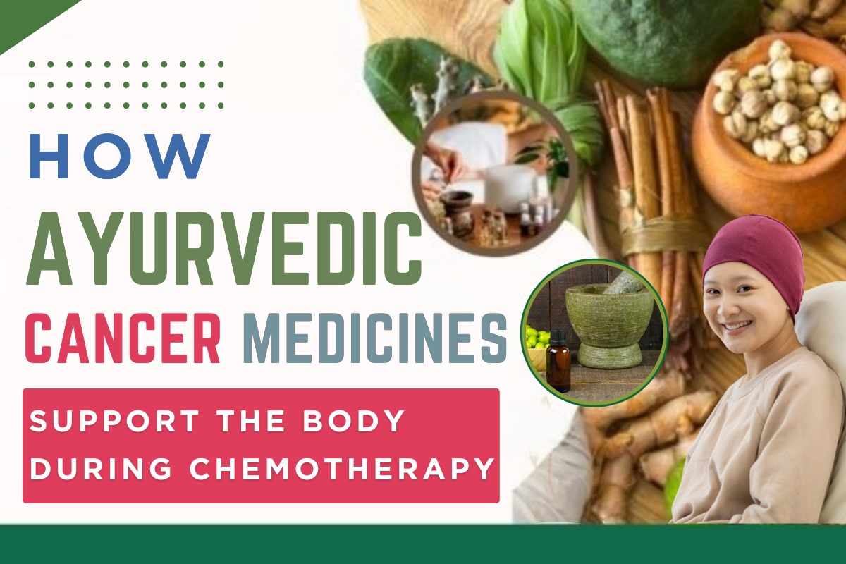 How Ayurvedic Cancer Medicines Support the Body During Chemotherapy