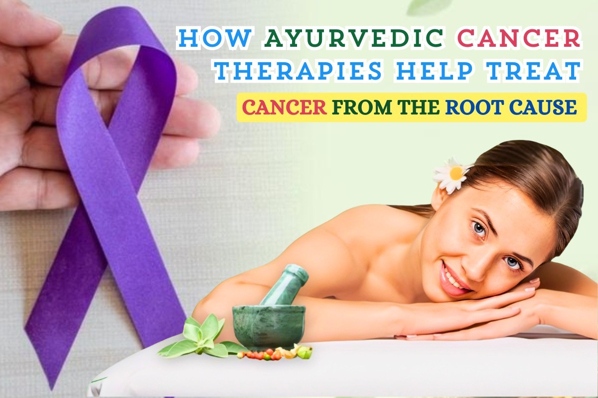 How Ayurvedic Cancer Therapies Help Treat Cancer from the Root Cause