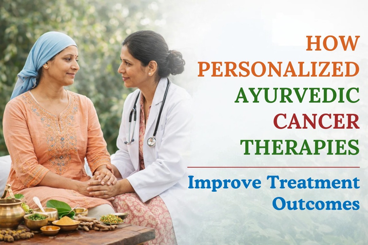 How Personalized Ayurvedic Cancer Therapies Improve Treatment Outcomes