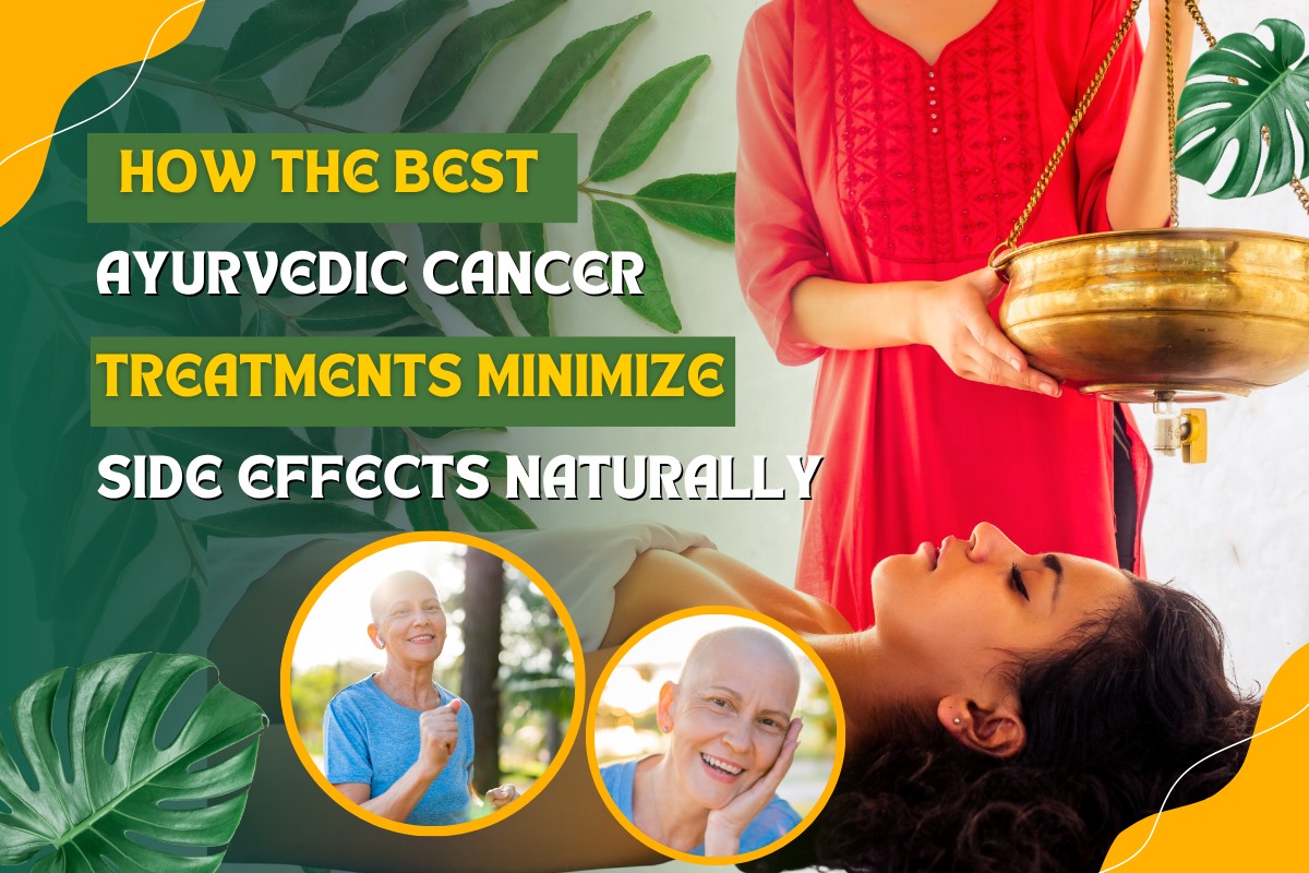 How the Best Ayurvedic Cancer Treatments Minimize Side Effects Naturally