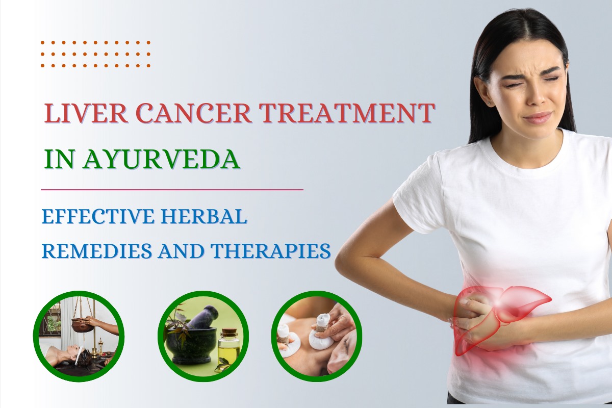 Liver Cancer Treatment in Ayurveda: Effective Herbal Remedies and Therapies