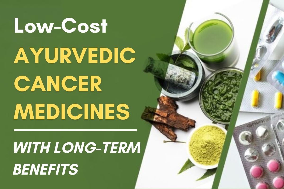 Low-Cost Ayurvedic Cancer Medicines with Long-Term Benefits