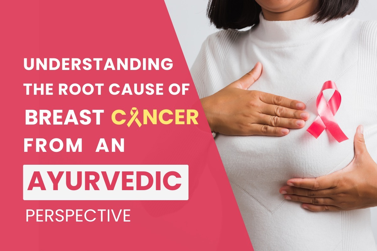 Understanding the Root Cause of Breast Cancer from an Ayurvedic Perspective