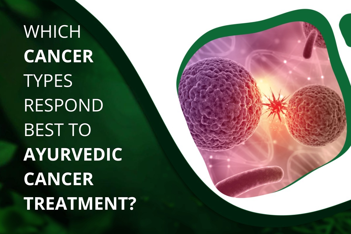 Which Cancer Types Respond Best to Ayurvedic Cancer Treatment?
