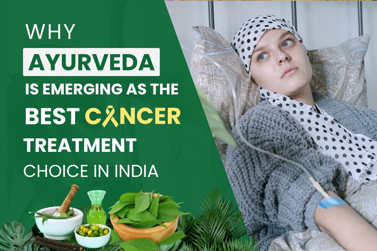 Why Ayurveda Is Emerging as the Best Cancer Treatment Choice in India
