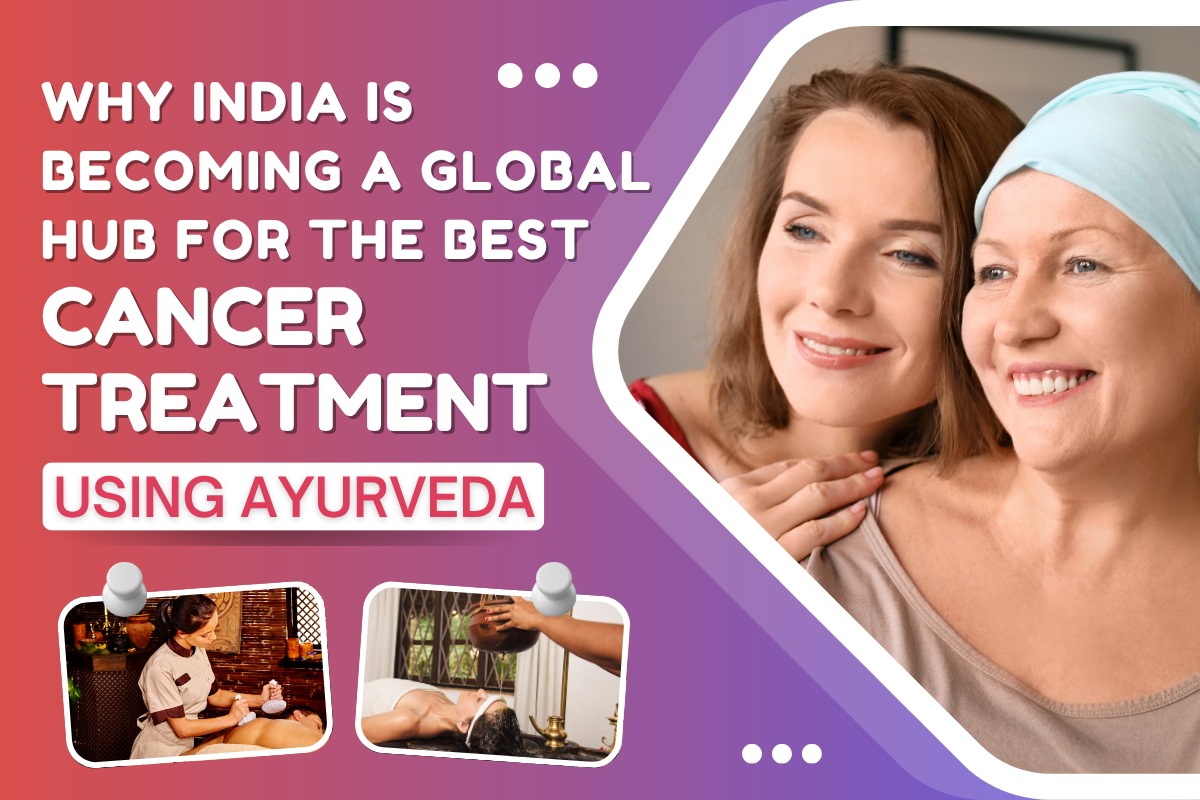 
                                 Why India is Becoming a Global Hub for the Best Cancer Treatment Using Ayurveda
                                   